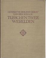 NL.- Boek - Tusschen Twee Werelden Door HENRIETTE ROLAND HOLST - VAN DER SCHALK, 2 Scans - Poésie