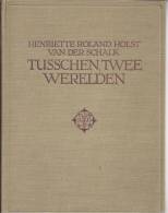 NL.- Boek - Tusschen Twee Werelden Door HENRIETTE ROLAND HOLST - VAN DER SCHALK, 2 Scans - Poetry