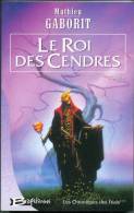 CHRONIQUES DES FEALS-TOME-3 " LE ROI DES CENDRES " MATHIEU-GABORIT  BRAGELONNE DE 2002 - Bragelonne