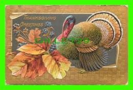 THANKSGIVING GREETINGS - TURKEY, LEAF - TRAVEL 1911  - P. C. 246 - EMBOSSED - - Thanksgiving