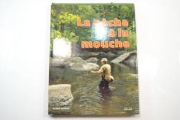 La Pêche à La Mouche, Par Gilbert Bordes (peche A La Mouche) Poisson - Caza/Pezca