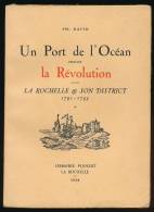 Rare : UN PORT DE L´OCEAN PENDANT LA REVOLUTION, La Rochelle Et Son District (1791-1795) Librairie Pijollet (1938) TBE - Poitou-Charentes
