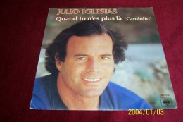 JULIO  IGLESIAS  °° QUAND TU N´ES PLUS LA CAMINITO - Autres - Musique Espagnole