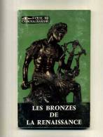 - LES BRONZES DE LA RENAISSANCE . L´OEIL DU CONNAISSEUR . P.U.F. 1957 - Bronzes