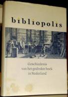 Bibliopolis - Geschiedenis Van Het Gedrukte Boek In Nederland - Otros & Sin Clasificación
