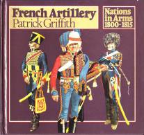 LIVRES - MILITARIA - FRENCH ARTILLERY - PATRICK GRIFFITH - NATIONS IN ARMS 1800-1815 - 1976 - Eserciti  Stranieri