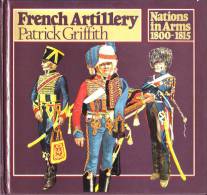 LIVRES - MILITARIA - FRENCH ARTILLERY - PATRICK GRIFFITH - NATIONS IN ARMS 1800-1815 - 1976 - Armées Étrangères