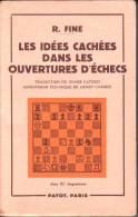 LIVRES - JEU D'ECHECS - LES IDEES CACHEES DANS LES OUVERTURES D' ECHECS - REUBEN FINE - EDITEUR PAYOT - 1958 - Palour Games