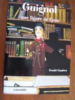 GUIGNOL Une Figure De LYON - Gérald GAMBIER - LA TAILLANDERIE 2003 Offert Par Léon Fargues - Rhône-Alpes