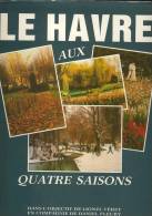 Superbe Livre LE HAVRE AUX QUATRE SAISONS Préface De Dominique PATUREL - Normandie