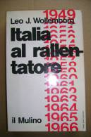 PBK/29 Leo J.wollemborg ITALIA AL RALLENTATORE Cronache Politiche 1949-1966 Il Mulino 1966 - Société, Politique, économie