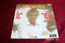 JULIO  IGLESIAS   °  A FLOR DE PIEL  / POR EL AMOR DE UNA MUJER - Autres - Musique Espagnole