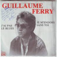 GUILLAUME  FERRY °  J' AI PAS LE BLUES  / JE  M' ENDORS SANS TOI - Autogramme