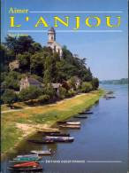 Livre " Aimer L'Anjou " Par René Polette - Val De Loire - Angers - Maine Et Loire - Nombreuses Illustrations - Pays De Loire