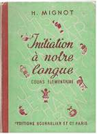 LIVRE SCOLAIRE : H. MIGNOT : INITIATION A NOTRE LANGUE COURS ELEMENTAIRE ILLUSTRATIONS DE HELENE POIRIE  1946 - 6-12 Jahre