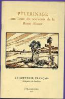 Livre - Pèlerinage Aux Lieux Du Souvenir De La Basse Alsace - Guide Champs De Bataille, Monuments, Sépultures, Sites - Alsace