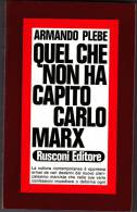 QUEL CHE NON HA CAPITO CARLO MARX - DI ARMANDO PLEBE - RUSCONI EDITORE - Society, Politics & Economy