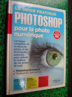 LE GUIDE PRATIQUE PHOTOSHOP POUR LA PHOTO NUMERIQUE DEBUTANT OU EXPERT PHOTOSHOP ELEMENTS 9 PHOTOSHOP LIGHTROOM 3  2011 - Fotografie