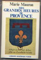Mes Grandes Heures De Provence Par Marie Mauron, 312 Pages, Jaquette Couleurs, 1962, Éditions Perrin, Bon état - Provence - Alpes-du-Sud