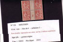 N° 124  MOUCHON 10 Cts Rose  Bloc De 4  MILLESIME 2 Double Impression Au Verso  Cote + 1 200 Euros - Neufs