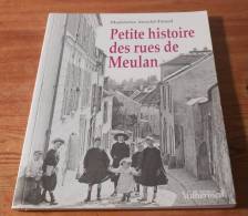 Petite Histoire Des Rues De Meulan - Madeleine Arnold-Tétard - 1997. - Ile-de-France