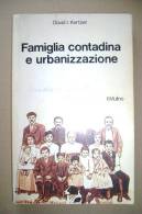 PBO/19  Kertzer FAMIGLIA CONTADINA E URBANIZZAZIONE/Bertalia BO  Il Mulino 1981 - Gesellschaft Und Politik