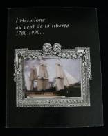 L'HERMIONE AU VENT DE LA LIBERTE 1780-1990 Kalbach Gireaud  La Rochelle Rochefort-sur-Mer 1999 - Bateau