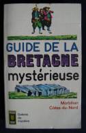 GUIDE DE LA BRETAGNE MYSTERIEUSE : MORBIHAN, CÔTES-du-NORD 1974 - Bretagne