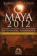 SABRINA MUGNOS I MAYA E IL 2012 MACRO EDIZIONI 2009 MISTERI PROFEZIE - Société, Politique, économie