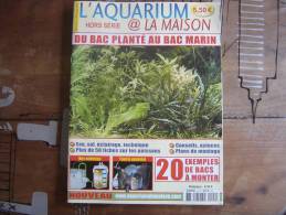 Magazine L AQUARIUM Hors Serie Du Bac Planté Au Bac Marin PLANTES POISSONS FISH - Tierwelt