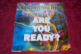 SUGAR DADDY  °  ARE YOU READY - 45 T - Maxi-Single