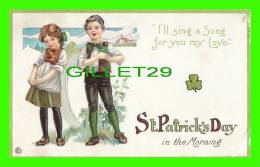ST PATRICK'S DAY IN THE MORNING - I'LL SING A SONG FOR YOU MY LOVE - EMBOSSED - TRAVEL IN 1924 - SERIES 39B - - Saint-Patrick
