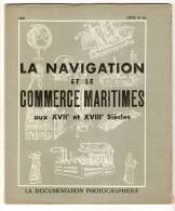 LA NAVIGATION ET LE COMMERCE MARITIMES  Aux XVII° Et XVIII° Siècles - La Documentation Photographique - Schiffe