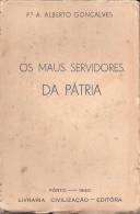 Padre A. Alberto Gonçalves - Os Maus Servidores Da Pátria, 1940, Porto. História De Portugal. - Libros Antiguos Y De Colección