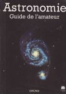 C1 ASTRONOMIE Antonin Rukl ASTRONOMIE Guide Amateur RELIE ILLUSTRE Epuise GRUND - Sterrenkunde