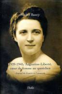 1939/45 Augustine-Liberté, Coeur De Femme Au Quotidien, Journal De Guerre En Limousin, Par Michel BAURY, Ed. Thélès - Limousin