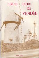 HAUTS LIEUX DE VENDEE A La Découverte Des Lieux Et Des Hommes Clemenceau De Lattre Dédicaces Rouillé Pechereau  Moulin - Pays De Loire