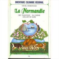 La Normandie Ses Traditiuons Sa Cuisine Son Art De Vivre  °°° Michel Barberousse - Normandie