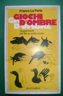 PFG/35 Franco La Ferla GIOCHI D'OMBRE Suggerimenti Per Fare Le Ombre Cinesi Ed.Elle Di Ci - Spiele