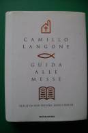 PFG/36 Camillo Langone GUIDA ALLE MESSE : Quelle Da Non Perdere: Dove E Perché  Mondadori I^ Ed.2009 - Religion