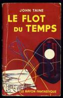 Coll. LE RAYON FANTASTIQUE : Le Flot Du Temps //John Taine - Décembre 1957 - Le Rayon Fantastique