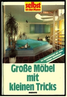 Große Möbel Mit Kleinen Tricks - Von : Selbst Ist Der Mann  -  Das Heimwerkerbuch Mit Vielen Farbigen Abbildungen - Bricolage