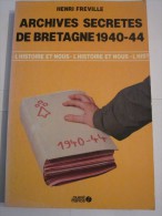 ARCHIVES SECRETES DE BRETAGNE  1940 - 44 Par  HENRI FREVILLE - Bretagne