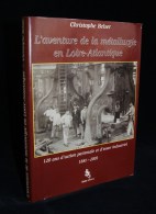 NANTES L'AVENTURE DE LA METALLURGIE EN LOIRE-ATLANTIQUE Christophe BELSER 2001 - Pays De Loire