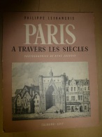 1949    PARIS à Travers Les Siècles ..par Philippe Lefrançois ,   édition Calmann Levy - Parijs