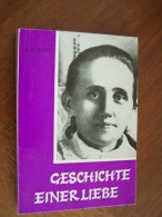 GESCHICHTE EINER LIEBE Leiden Und Lieben Der Stigmatisierten Anna Schäffer Von Mindel Stetten 1882-1925 A.M. WEIGL 1981 - Cristianesimo