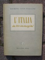 L´ITALIA IN 300 IMMAGINI TOURING CLUB ITALIANO - Historia, Filosofía Y Geografía