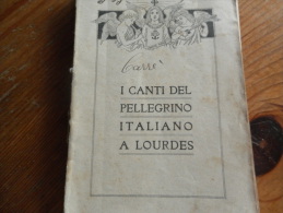 1911.  Canti Del Pellegrino Italiano A Lourdes.  Libretto Di 110 Pagine. Raro. - Livres Anciens