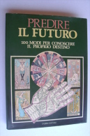 PFI/11 PREDIRE IL FUTURO-CHIROMANZIA-GRAFOLOGIA-TAROCCHI-CARTOMANZIA Fabbri Ed.1983 - Otros & Sin Clasificación