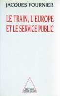 LIVRE LE TRAIN L EUROPE LE SERVICE PUBLIC JACQUES FOURNIER SNCF EDITIONS ODILE JACOB 1993 - Bahnwesen & Tramways